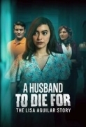 A Husband to Die For The Lisa Aguilar Story 2025.1080p.WEB-DL.AAC.x264-skyflickz