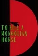 To Kill A Mongolian Horse.2024.720p.WEBRip.AAC.x264-skyflickz